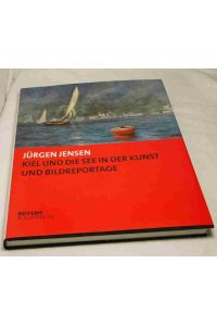 Kiel und die See in der Kunst und Bildreportage  - 25 Jahre Sammeln und Ausstellen im Kieler Stadt- und Schiffahrtsmuseum 1978/2003