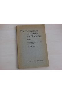 Die Klaviersonate im Zeitalter der Romantik. Band 1. Beiträge zur Geschichte der Klaviermusik.