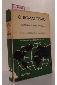 O Romantismo ( 1833- 1838/ 1878- 1881). ( = Roteiro das Grandes Literaturas/ Literatura Brasileira, II) .