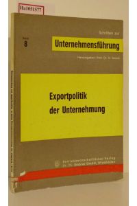 Exportpolitik der Unternehmung. (=Schriften zur Unternehmensführung Band 8).