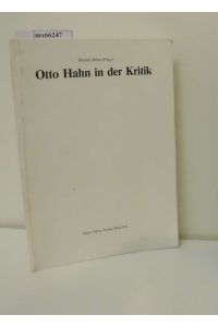 Otto Hahn in der Kritik  - e. Ausw. deutschsprachiger Rezensionen u. persönl. Stellungnahmen zu d. Büchern von u. über Otto Hahn seit 1948 / hrsg. von Dietrich Hahn