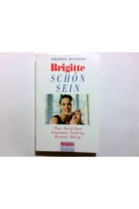 Brigitte, schön sein : Pflege, Haut und Haare, Entspannung, Ernährung, Bewegung, Make-up.   - Goldmann ; 13741 : Ein Brigitte-Buch
