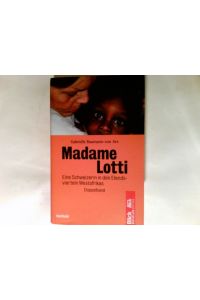 Lotti, La Blanche : als Weiße in den Elendsvierteln Westafrikas; Madame Lotti Zwei Bücher in einem Band.