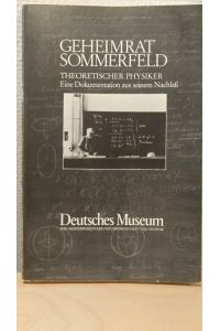 Geheimrat Sommerfeld - Theoretischer Physiker : Eine Dokumentation aus seinem Nachlass.