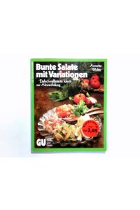 Bunte Salate mit Variationen : einfach-raffinierte Ideen zur Abwechslung.