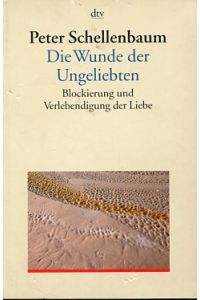 Die Wunde der Ungeliebten - Blockierung und Verlebendigung der Liebe.   - dtv 35015, Dialog und Praxis.