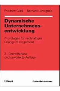 Dynamische Unternehmensentwicklung : wie Pionierbetriebe und Bürokratien zu schlanken Unternehmen werden.   - ; Bernard Lievegoed / Organisationsentwicklung in der Praxis ; Bd. 6