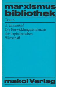 Die Entwicklungstendenzen der kapitalistischen Wirtschaft.   - A. Braunthal / marxismusbibliothek ; Text 6