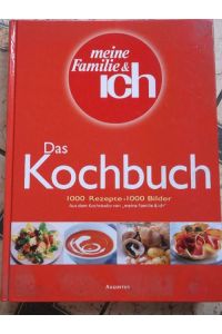 Das Kochbuch - 1000 Rezepte und 1000 Bilder aus dem Kochstudio von meine Familie & ich
