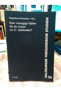 Eine vorrangige Option für die Armen im 21. Jahrhundert?.   - Salzburger theologische Studien Band 26.
