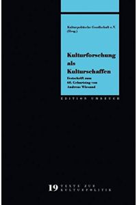 Kulturforschung als Kulturschaffen.   - Festschrift zum 60. Geburtstag von Andreas Wiesand.