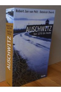 Auschwitz : von 1270 bis heute.   - Aus dem Engl. von Klaus Rupprecht [Titel der Originalausgabe: Auschwitz. 1270 to the Present]
