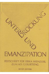 Unterdrückung und Emanzipation. Festschrift für Erika Weinzierl. Zum 60. Geburtstag herausgegeben.