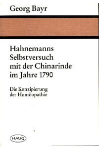 Hahnemanns Selbstversuch mit der Chinarinde im Jahre 1790.   - Die Konzipierung der Homöopathie.