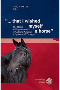. . . that I wished myself a horse: The Horse as Representative of Cultural Change in Systems of Thought (Anglistische Forschungen, Band 451)