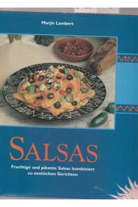 Salsas. Fruchtige und pikante Salsas kombiniert zu exotischen Gerichten.