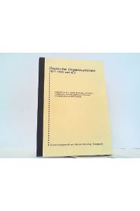 Deutsche Organisationen 1871 - 1945 von A - Z Verzeichnis von 10. 000 deutschen Vereinen, Verbänden, Gesellschaften und Parteien in alphabetischer Reihenfolge.