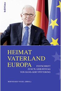 Heimat, Vaterland, Europa - Festschrift zum 70. Geburtstag von Hans-Gert Pöttering.