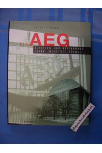 Die AEG : Aufstieg und Niedergang einer Industrielegende.