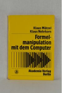 Formelmanipulation mit dem Computer: Systeme und Algorithmen.   - (= Informatik, Kybernetik, Rechentechnik, Band 11).