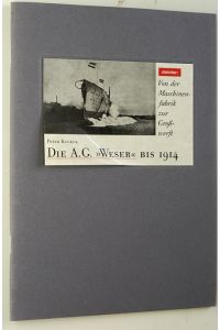 Die A. G. Weser. Von d. Maschinenfabrik Waltjen & Leonhardt zur Grosswerft. Teil 1. Bis 1914.   - Reihe Industrie Archäologie.