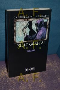 Killt Grappa! : Kriminalroman / SIGNIERT vom Autor  - Grafitäter & Grafitote