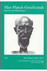 Max Planck (1858 - 1947). Zum Gedenken an seinen 50. Todestag am 4. Oktober 1997 (= Max-Planck-Gesellschaft, Berichte und Mitteilungen, Haft 3/97)