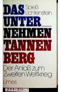 Das Unternehmen Tannenberg. [der Anlaß zum zweiten Weltkrieg] Mit e. Vorw. v. Robert M. W. Kempner