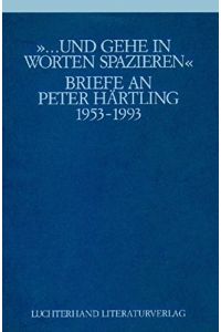 . . . Und gehe in Worten spazieren: Briefe an Peter Härtling 1953-1993