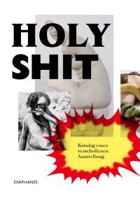 Holy Shit  - Katalog einer verschollenen Ausstellung
