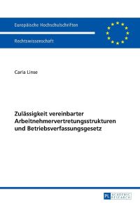 Zulässigkeit vereinbarter Arbeitnehmervertretungsstrukturen und Betriebsverfassungsgesetz.   - Europäische Hochschulschriften / Reihe 2 / Rechtswissenschaft ; Bd. 5689.