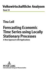 Forecasting economic time series using locally stationary processes : a new approach with applications.   - Volkswirtschaftliche Analysen ; Bd. 19.