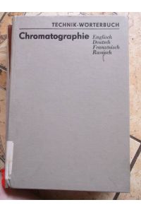 Technik-Wörterbuch : Chromatographie - Mit etwas 3500 Wortstellen in vier Sprachen : Englisch, Deutsch, Französisch, Russisch