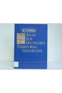 Kleiner Atlas zur deutschen Territorialgeschichte