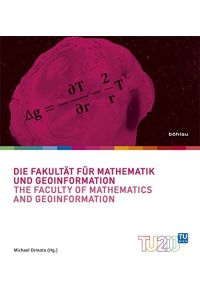 DIe Fakultät für Mathematik und Geoinformation - The Faculty of Mathematics and Geoinformation.   - Technik für Menschen, Band 8.