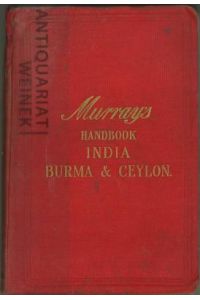 A Handbook for Travellers in India, Burma and Ceylon, including the Provinces of Bengal, Bombay, Madras, the United Provinces of Agra and Lucknow, the Panjab, the North-West Frontier Province, Beluchistan, Assam, and the Central Provinces, and the Native States of Rajputana, Central India, Kashimir, Hyderabad, Mysore, etc. With eighty-one maps and plans.