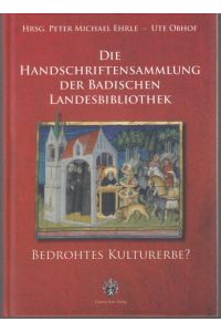 Die Handschriften der Badischen Landesbibliothek. Bedrohtes Kulturerbe?