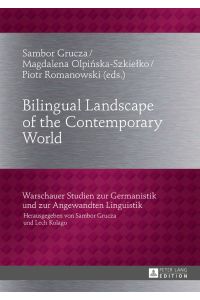 Bilingual Landscape of the Contemporary World.   - Warschauer Studien zur Germanistik und zur Angewandten Linguistik ; Bd. 26.