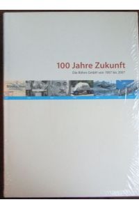 100 Jahre Zukunft : die Röhm GmbH von 1907 bis 2007.   - [Hrsg. Röhm GmbH. Texte. Schlusskapitel Horst-Oliver Buchholz. Red. Doris Eizenhöfer ... Mitarb. Mary Whelan]
