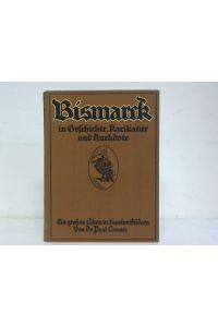 Bismarck in Geschichte, Karikatur und Anekdote. Ein großes Leben in bunten Bildern