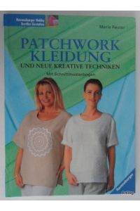 Patchwork-Kleidung und neue kreative Techniken. Mit Schnittmusterbogen.