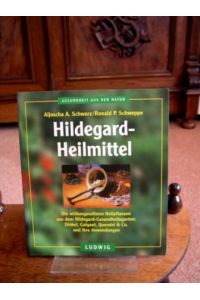 Hildegard-Heilmittel. Die wirkungsvollsten Heilpflanzen aus dem Hildegard-Gesundheitsgarten - Dinkel, Galgant, Quendel & Co. und ihre Anwendungen.