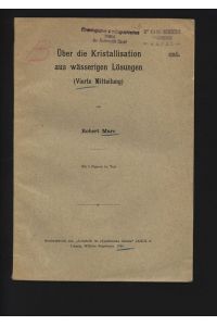 Über die Kristallisation aus wässerigen Lösungen (Vierte Mitteilung).   - Sonderabdruck aus: „Zeitschrift für physikalische Chemie“ LXXIII. Leipzig, Wilhelm Engelmann. 1910.