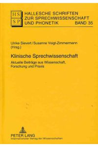 Klinische Sprechwissenschaft : aktuelle Beiträge aus Wissenschaft, Forschung und Praxis.   - Hallesche Schriften zur Sprechwissenschaft und Phonetik ; Bd. 35.