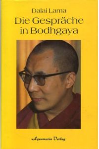 Die Gespräche in Bodhgaya mit Seiner Heiligkeit dem Dalai Lama.   - Dt. Übers. von Daniel Liebisch.