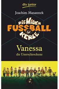 Vanessa die Unerschrockene  - Die Wilden Fußballkerle Band 3: