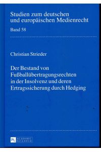 Der Bestand von Fußballübertragungsrechten in der Insolvenz und deren Ertragssicherung durch Hedging.   - Studien zum deutschen und europäischen Medienrecht ; Bd. 58.