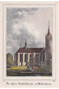 Die ältere Schlosskirche zu Wittenberg. Kolorierte Orig. Lithographie, ca. 1855.