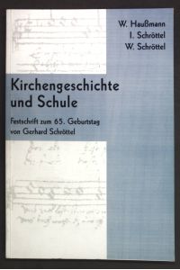 Kirchengeschichte und Schule: Festschrift zum 65. Geburtstag von Gerhard Schröttel;