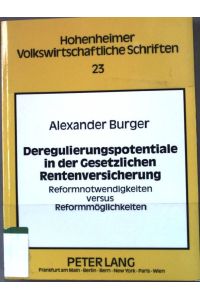 Deregulierungspotentiale in der gesetzlichen Rentenversicherung : Reformnotwendigkeiten versus Reformmöglichkeiten.   - Hohenheimer volkswirtschaftliche Schriften ; Bd. 23